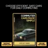 Commuter Cars Made Simple – Practical eBook Guide to Smart Car Options for Everyday Commuting (Fuel-Efficient, Safe & Budget-Friendly Picks)